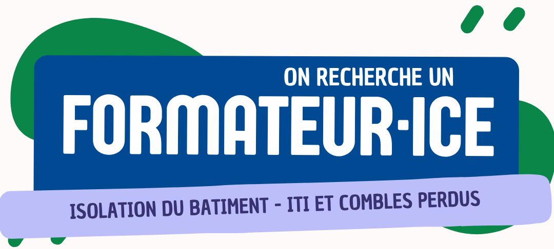 Recherche formateur·ice indépendant·e secteur BTP spécialisé·e en rénovation énergétique, notamment en isolation thermique par l’intérieur (ITI)